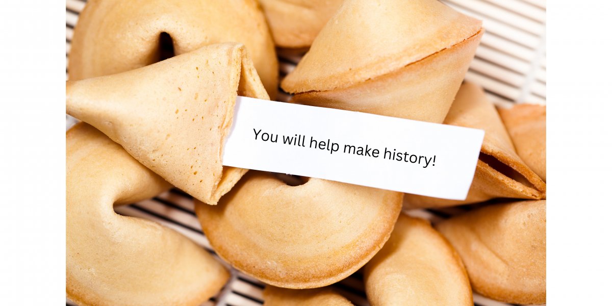 Your Fortune States You will help Make History!